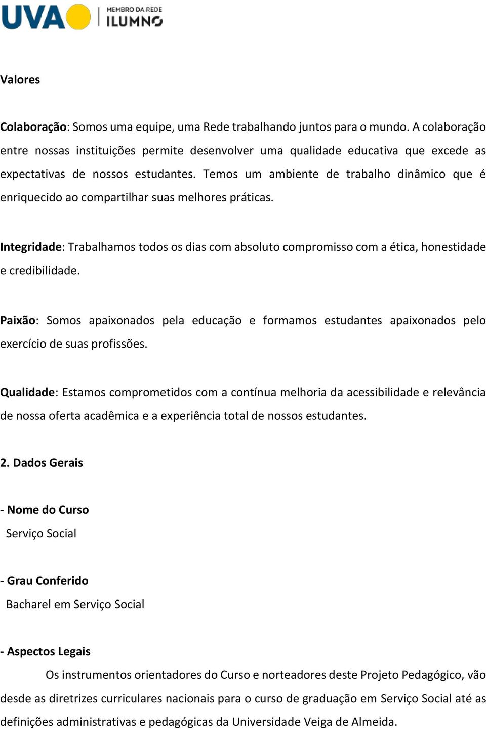 Temos um ambiente de trabalho dinâmico que é enriquecido ao compartilhar suas melhores práticas.