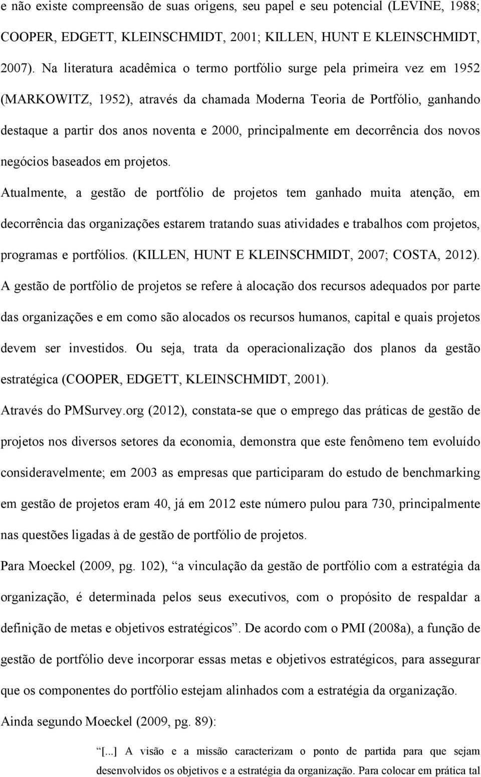 principalmente em decorrência dos novos negócios baseados em projetos.