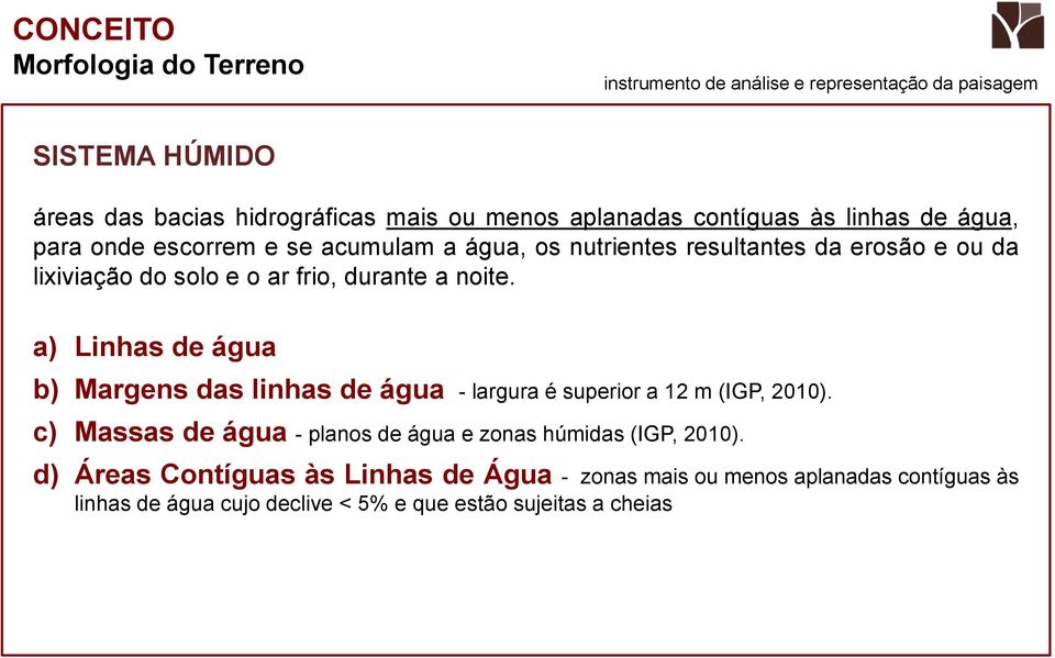 durante a noite. a) Linhas de água b) Margens das linhas de água - largura é superior a 12 m (IGP, 2010).