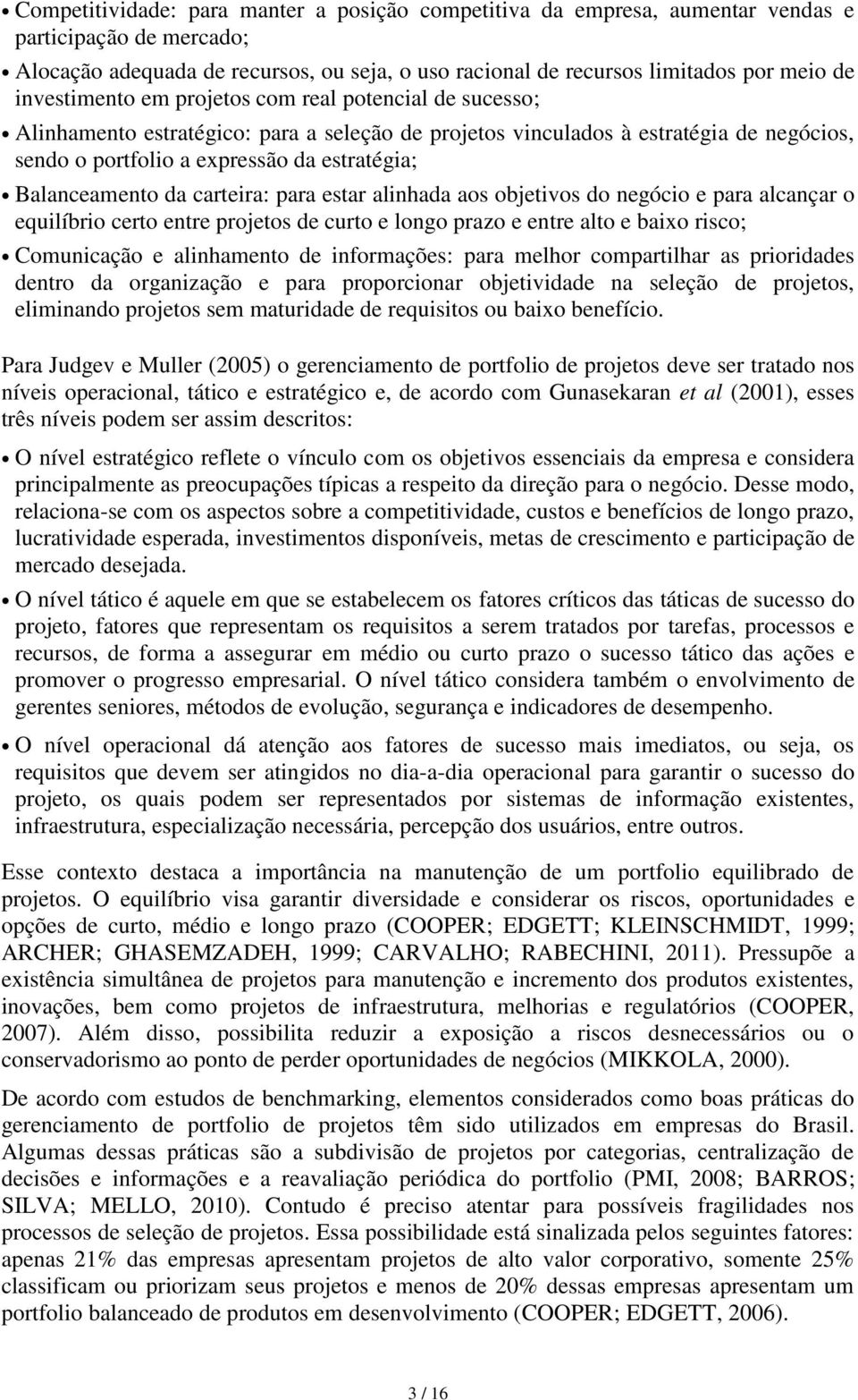 Balanceamento da carteira: para estar alinhada aos objetivos do negócio e para alcançar o equilíbrio certo entre projetos de curto e longo prazo e entre alto e baixo risco; Comunicação e alinhamento