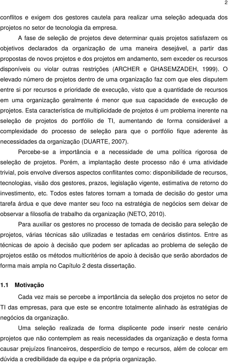 andamento, sem exceder os recursos disponíveis ou violar outras restrições (ARCHER e GHASEMZADEH, 1999).