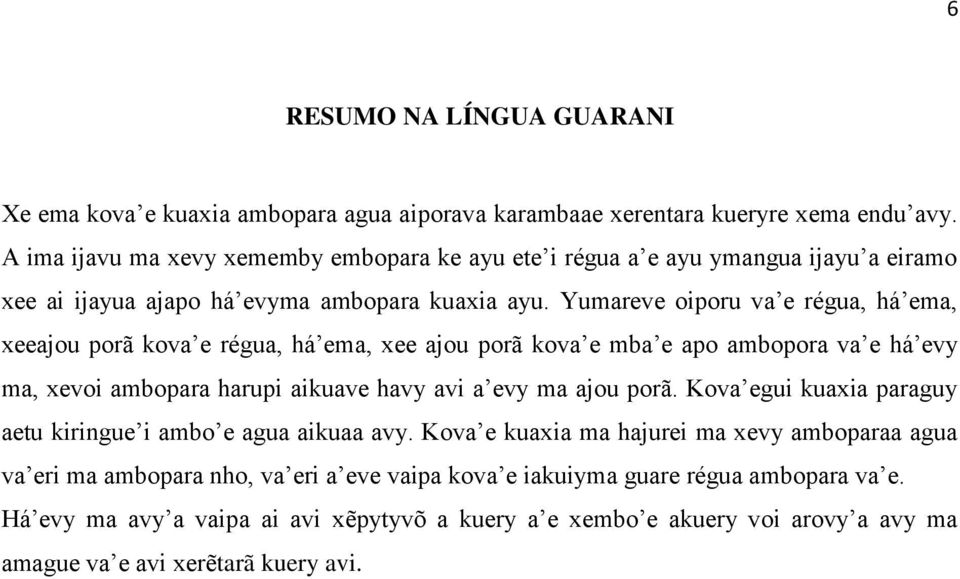 Yumareve oiporu va e régua, há ema, xeeajou porã kova e régua, há ema, xee ajou porã kova e mba e apo ambopora va e há evy ma, xevoi ambopara harupi aikuave havy avi a evy ma ajou porã.