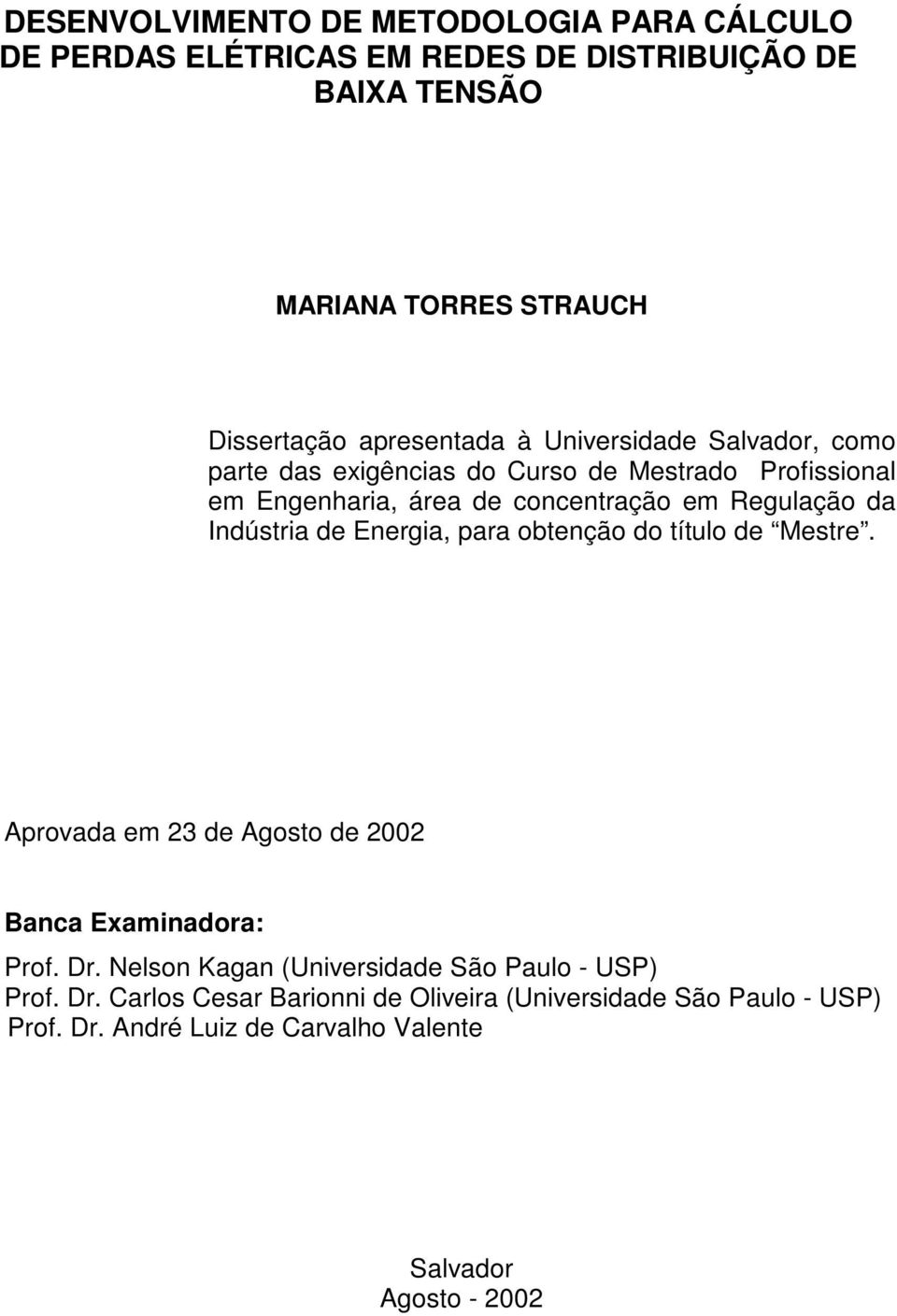 da Indústria de Energia, para obtenção do título de Mestre. Aprovada em 23 de Agosto de 2002 Banca Examinadora: Prof. Dr.