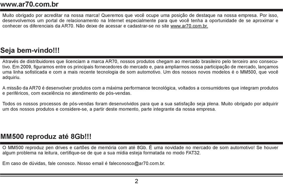 Não deixe de acessar e cadastrar-se no site www.ar70.com.br. Seja bem-vindo!