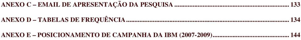 .. 133 ANEXO D TABELAS DE FREQUÊNCIA.