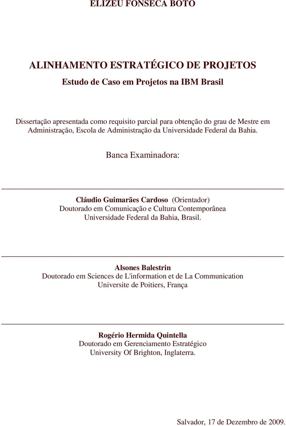 Banca Examinadora: Cláudio Guimarães Cardoso (Orientador) Doutorado em Comunicação e Cultura Contemporânea Universidade Federal da Bahia, Brasil.