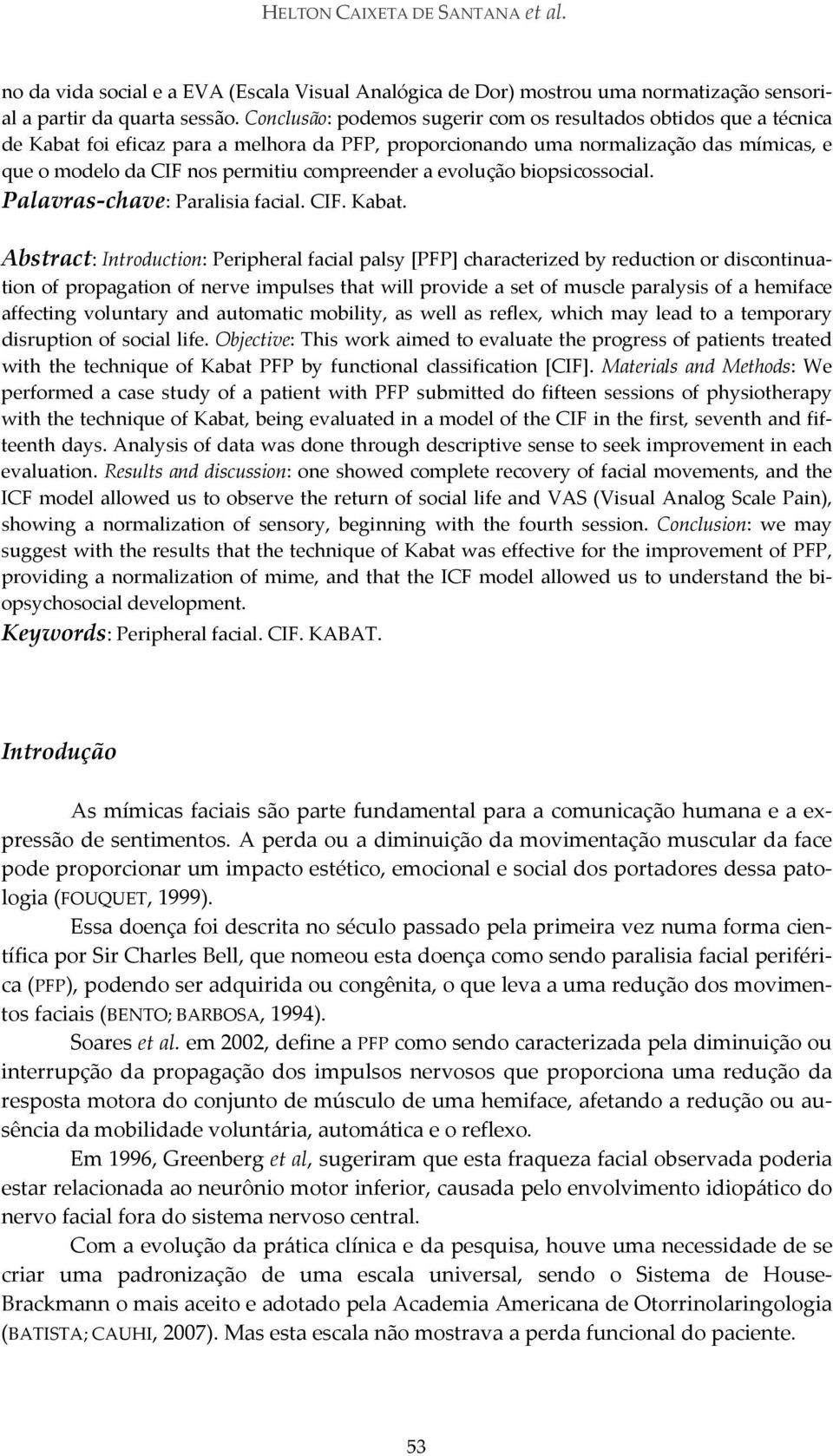 compreender a evolução biopsicossocial. Palavras chave: Paralisia facial. CIF. Kabat.