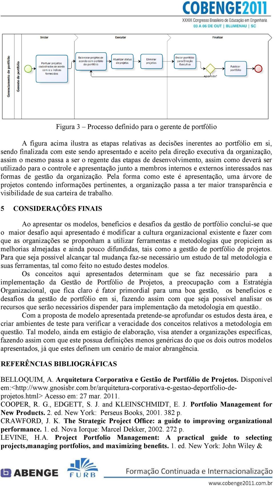 interessados nas formas de gestão da organização.