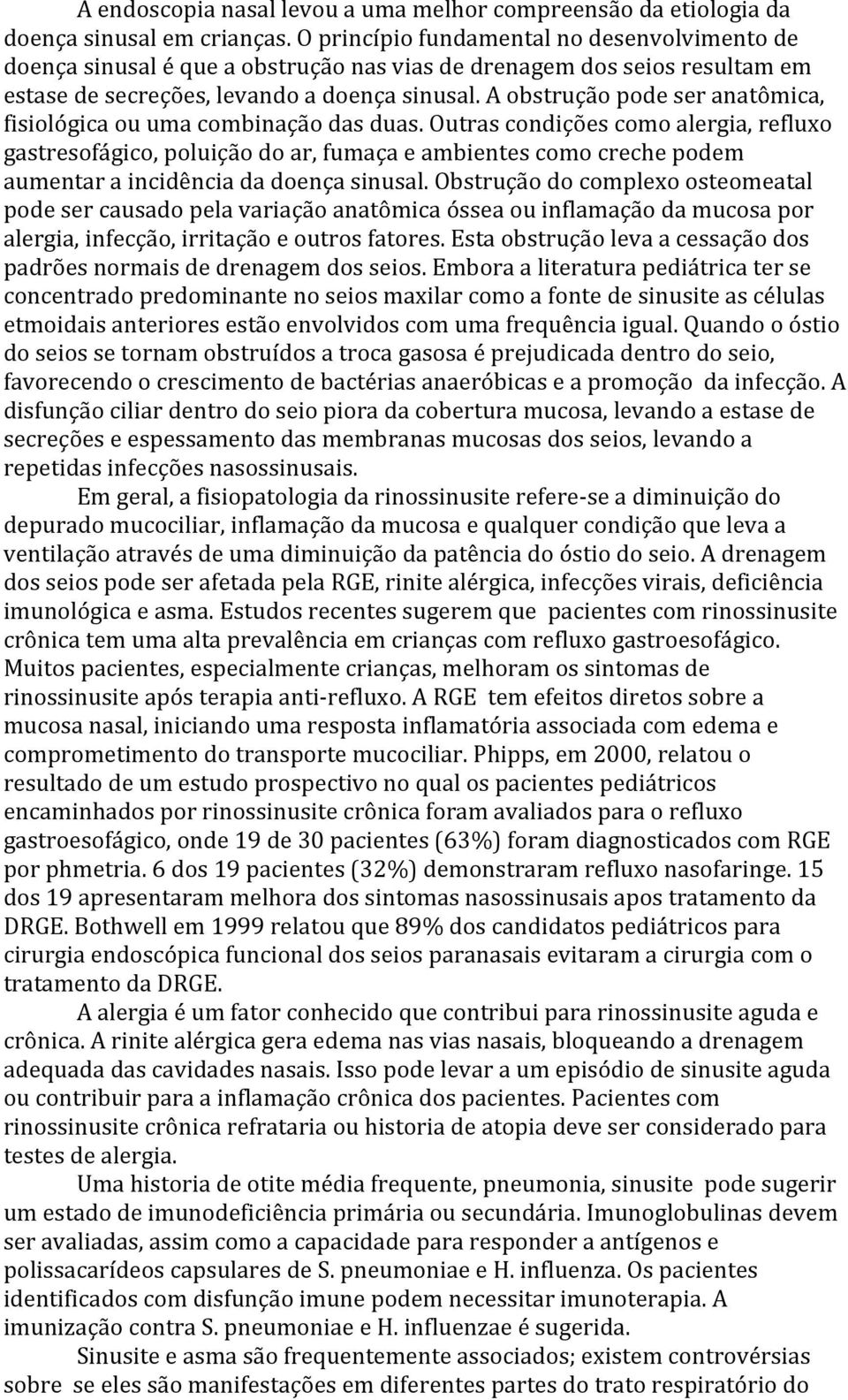 A obstrução pode ser anatômica, fisiológica ou uma combinação das duas.