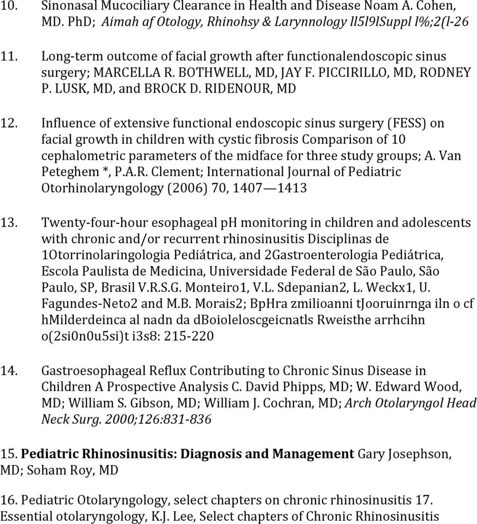 Influence of extensive functional endoscopic sinus surgery (FESS) on facial growth in children with cystic fibrosis Comparison of 10 cephalometric parameters of the midface for three study groups; A.