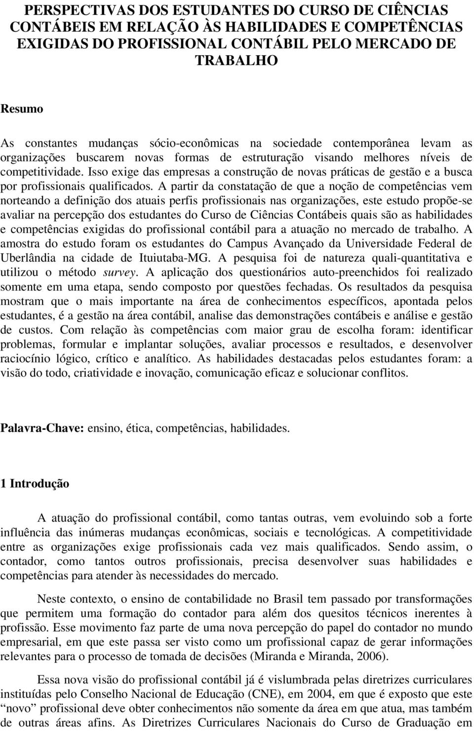 Isso exige das empresas a construção de novas práticas de gestão e a busca por profissionais qualificados.