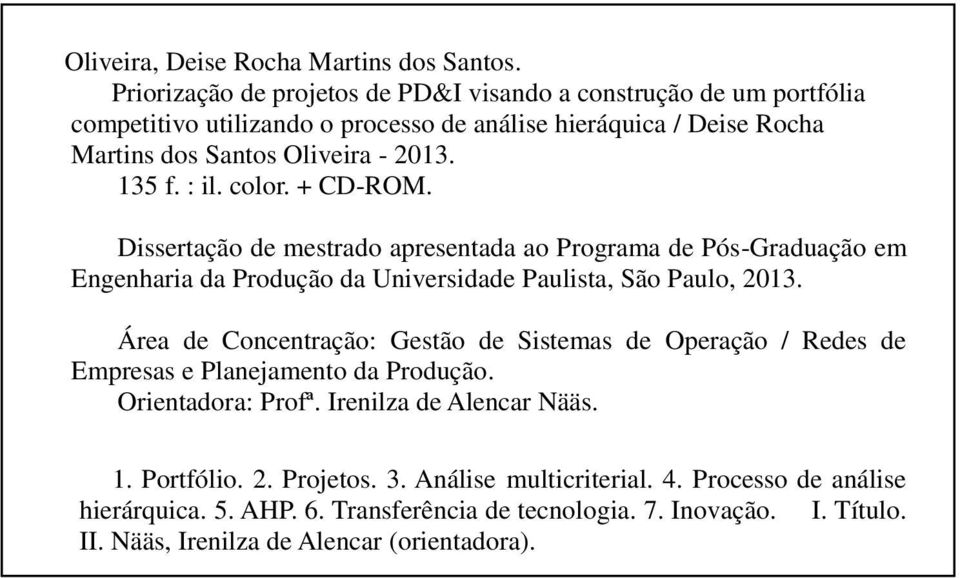 : il. color. + CD-ROM. Dissertação de mestrado apresentada ao Programa de Pós-Graduação em Engenharia da Produção da Universidade Paulista, São Paulo, 2013.
