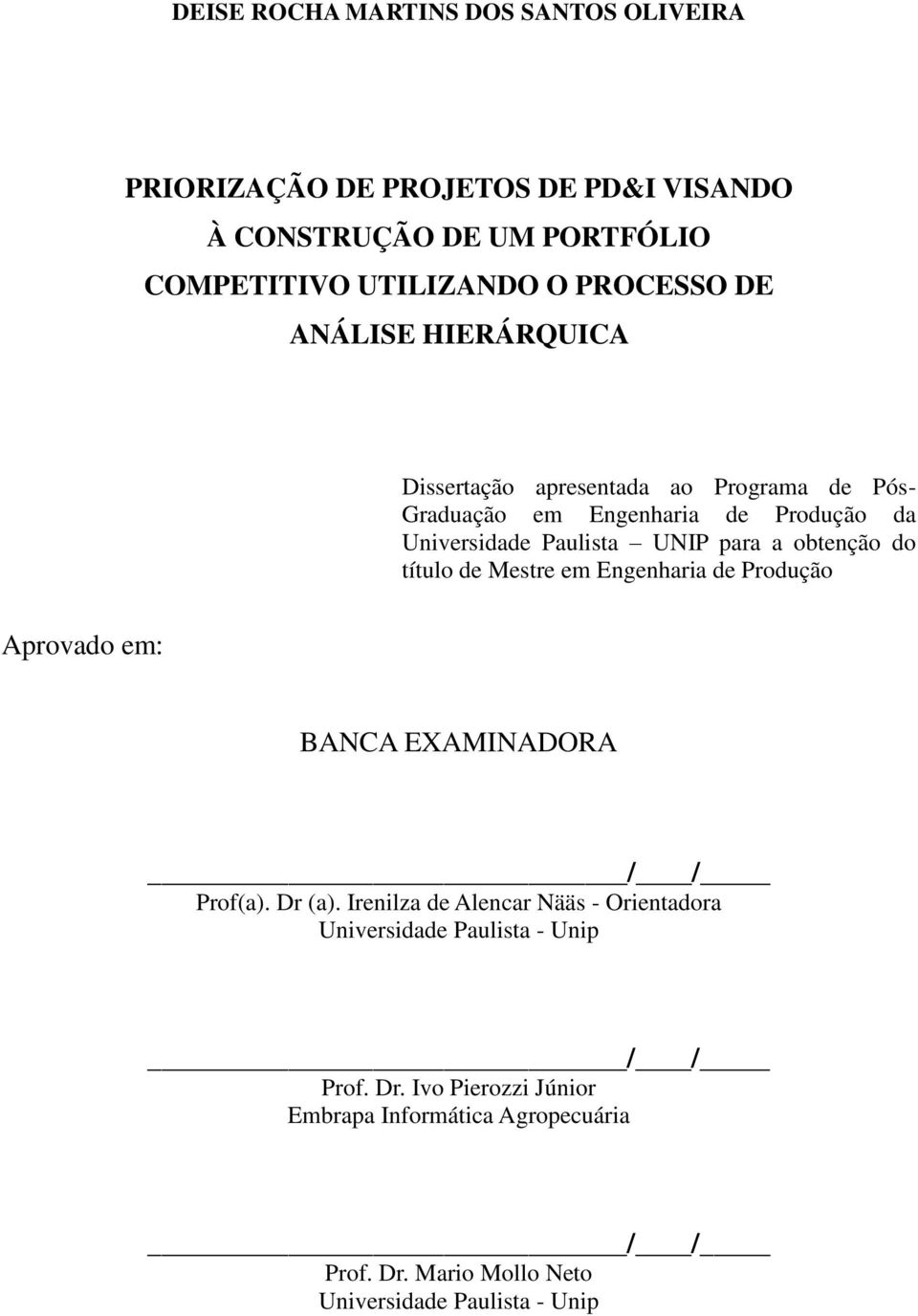 do título de Mestre em Engenharia de Produção Aprovado em: BANCA EXAMINADORA / / Prof(a). Dr (a).