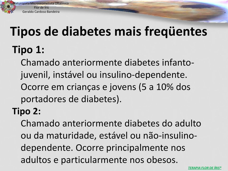 dos portadores de diabetes) Tipo 2: Chamado anteriormente diabetes do adulto ou da