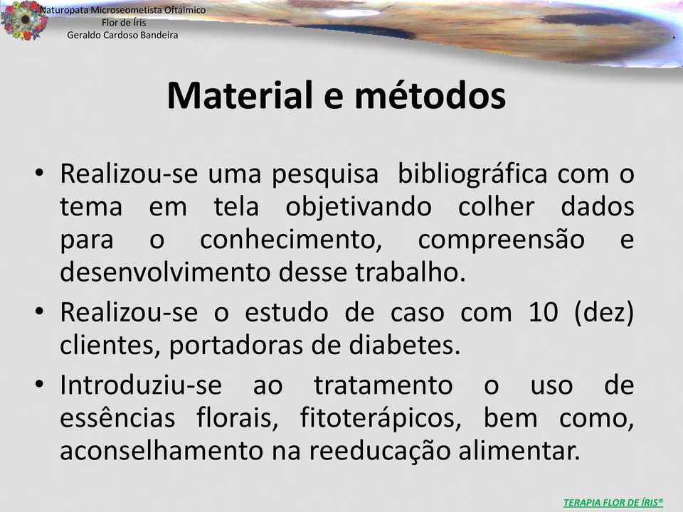 o estudo de caso com 10 (dez) clientes, portadoras de diabetes Introduziu-se ao tratamento