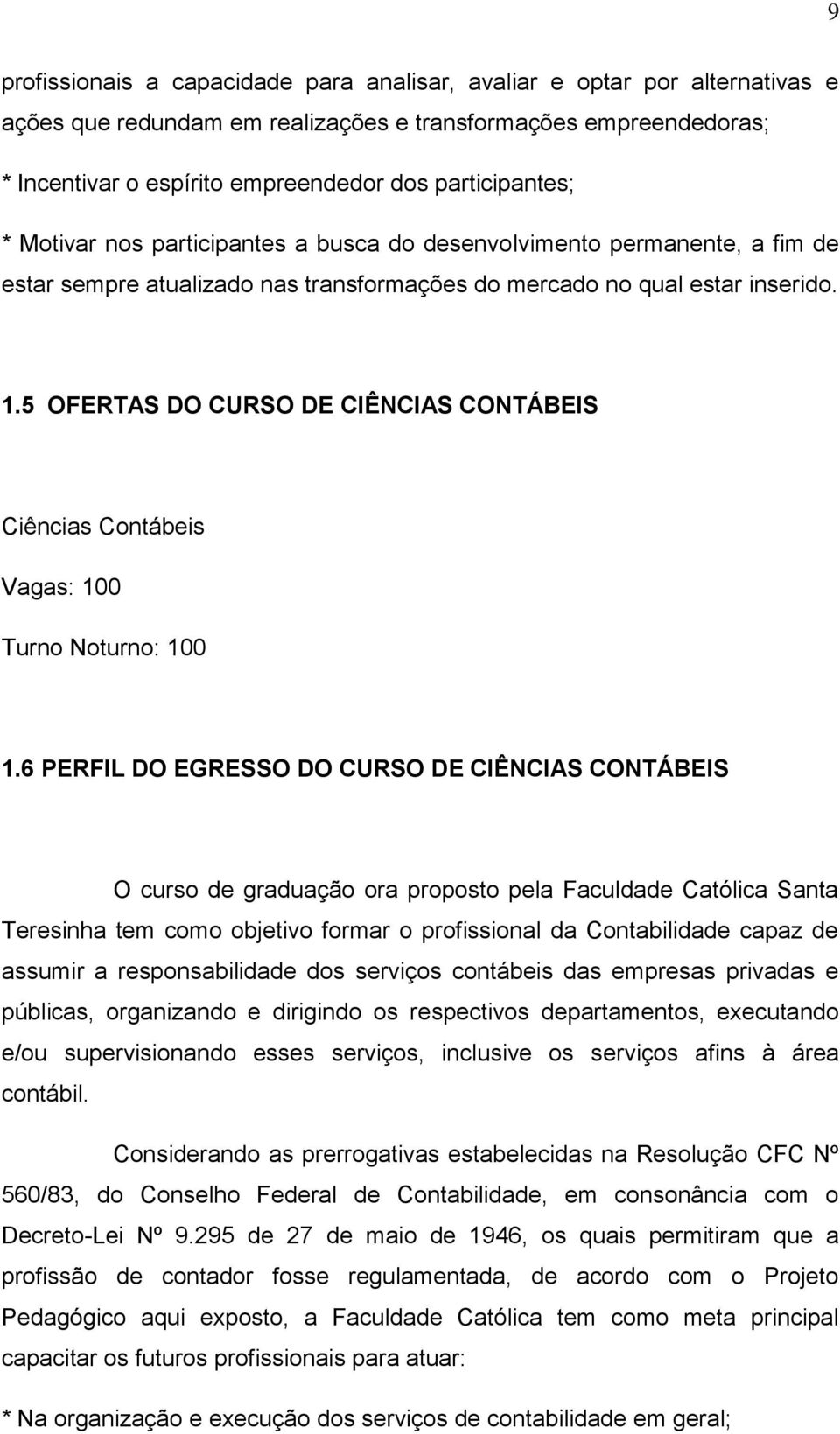 5 OFERTAS DO CURSO DE CIÊNCIAS CONTÁBEIS Ciências Contábeis Vagas: 100 Turno Noturno: 100 1.