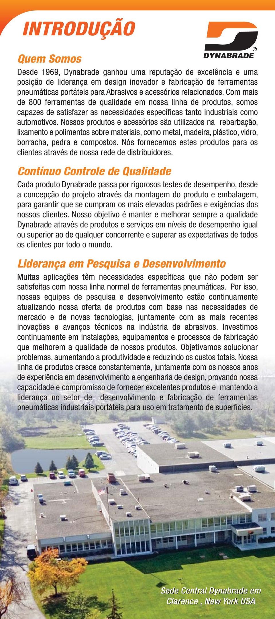 Nossos produtos e acessórios são utilizados na rebarbação, lixamento e polimentos sobre materiais, como metal, madeira, plástico, vidro, borracha, pedra e compostos.