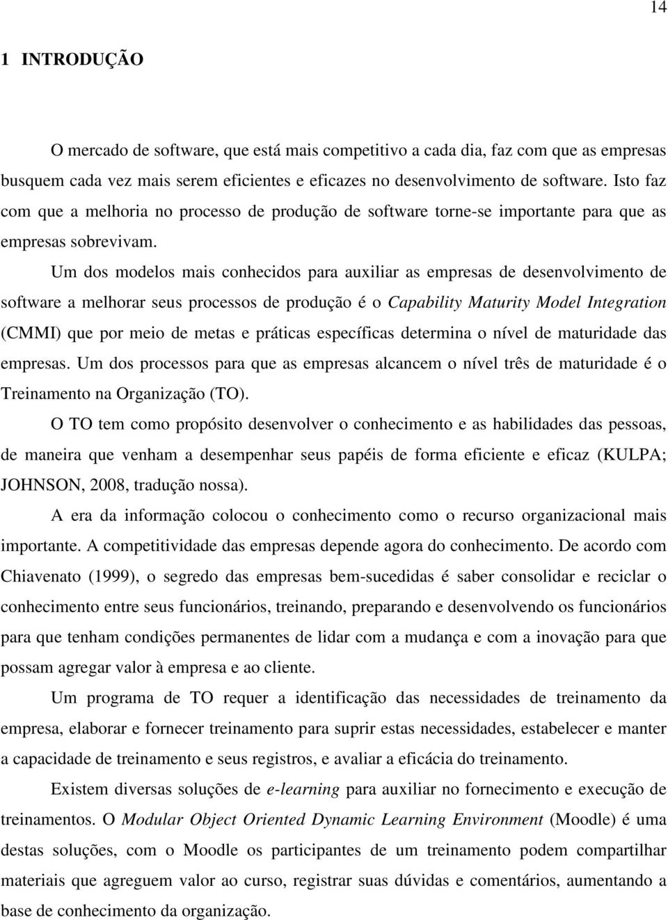 Um dos modelos mais conhecidos para auxiliar as empresas de desenvolvimento de software a melhorar seus processos de produção é o Capability Maturity Model Integration (CMMI) que por meio de metas e