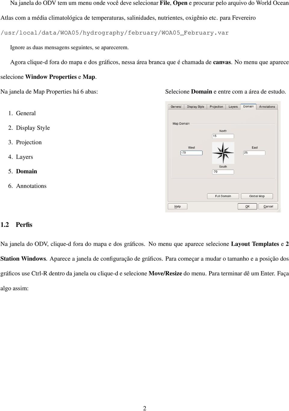 Agora clique-d fora do mapa e dos gráficos, nessa área branca que é chamada de canvas. No menu que aparece selecione Window Properties e Map.