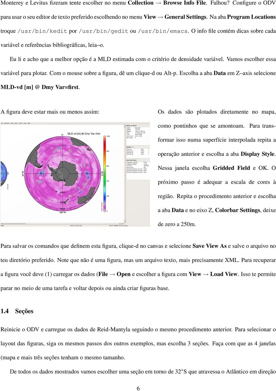 Eu li e acho que a melhor opção é a MLD estimada com o critério de densidade variável. Vamos escolher essa variável para plotar. Com o mouse sobre a figura, dê um clique-d ou Alt-p.