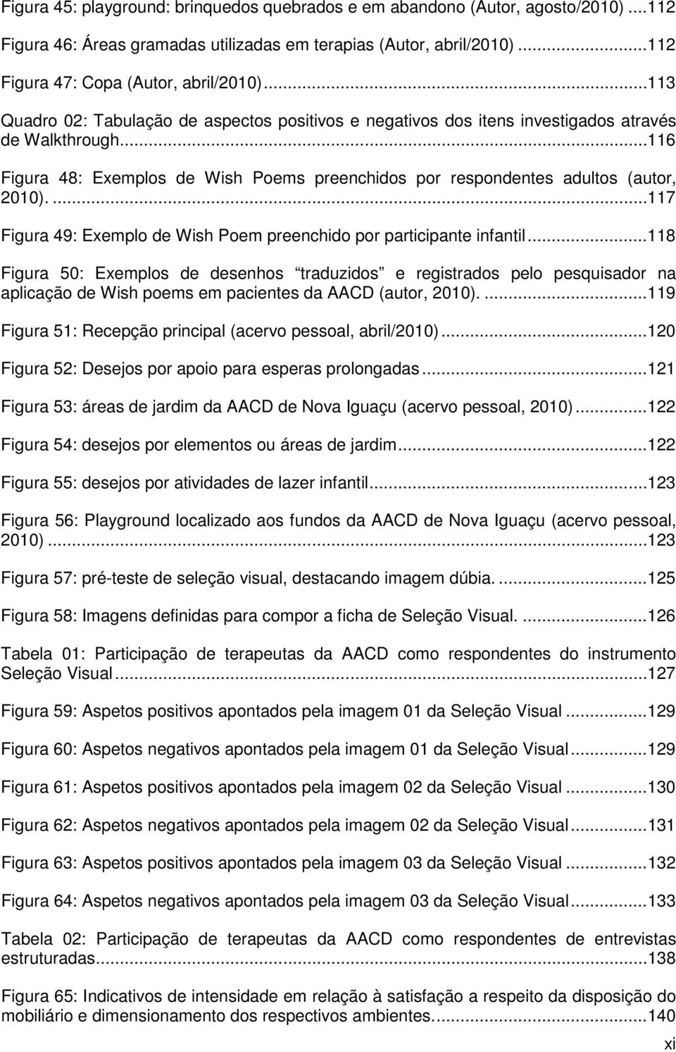 ... 117 Figura 49: Exemplo de Wish Poem preenchido por participante infantil.