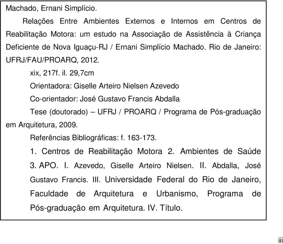Rio de Janeiro: UFRJ/FAU/PROARQ, 2012. xix, 217f. il.