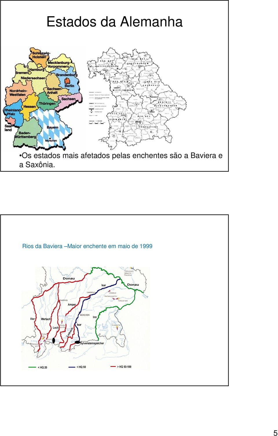 a Baviera e a Saxônia.