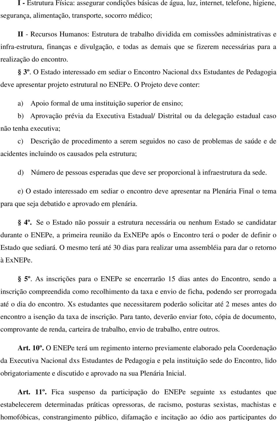 O Estado interessado em sediar o Encontro Nacional dxs Estudantes de Pedagogia deve apresentar projeto estrutural no ENEPe.