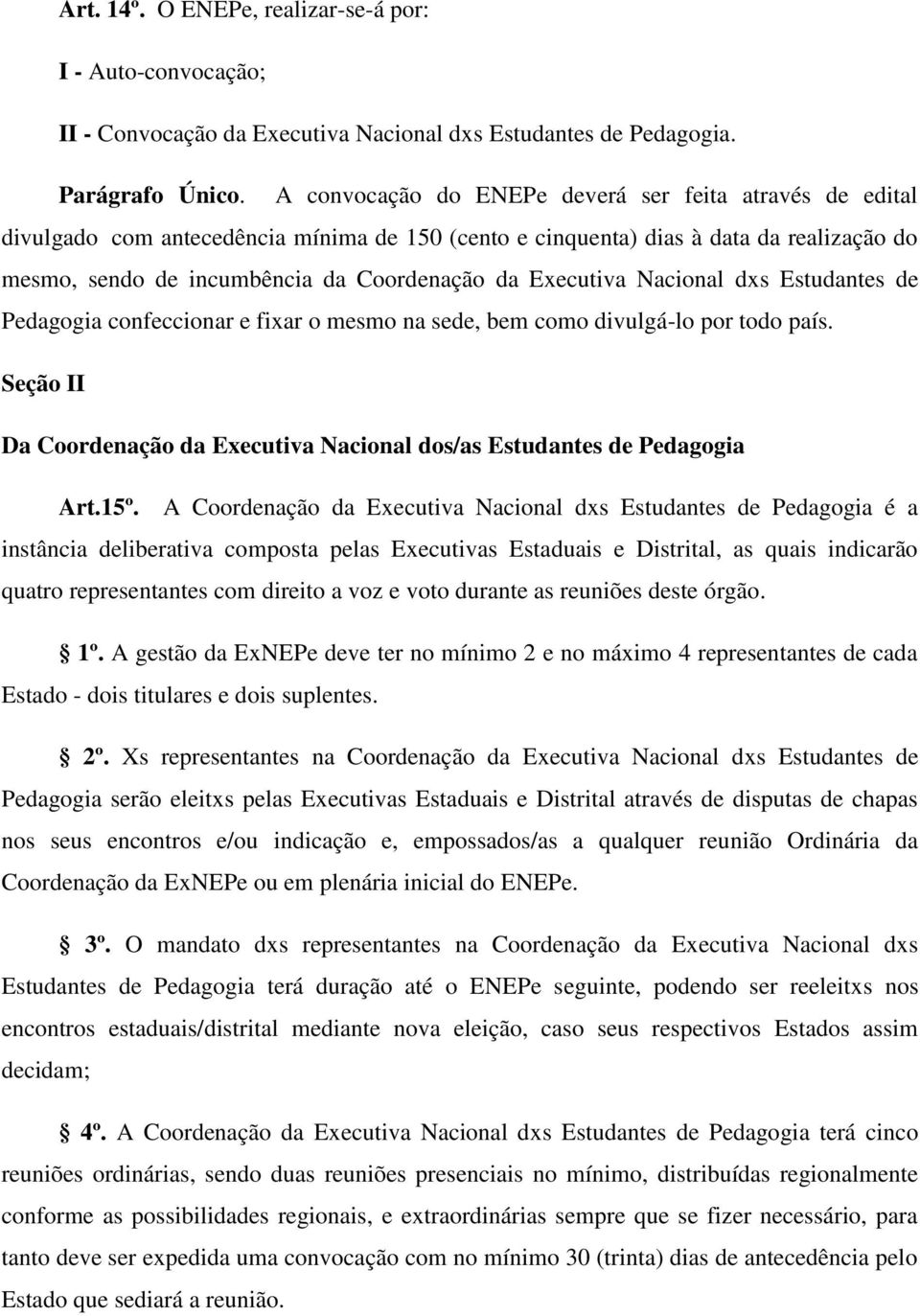 Executiva Nacional dxs Estudantes de Pedagogia confeccionar e fixar o mesmo na sede, bem como divulgá-lo por todo país.