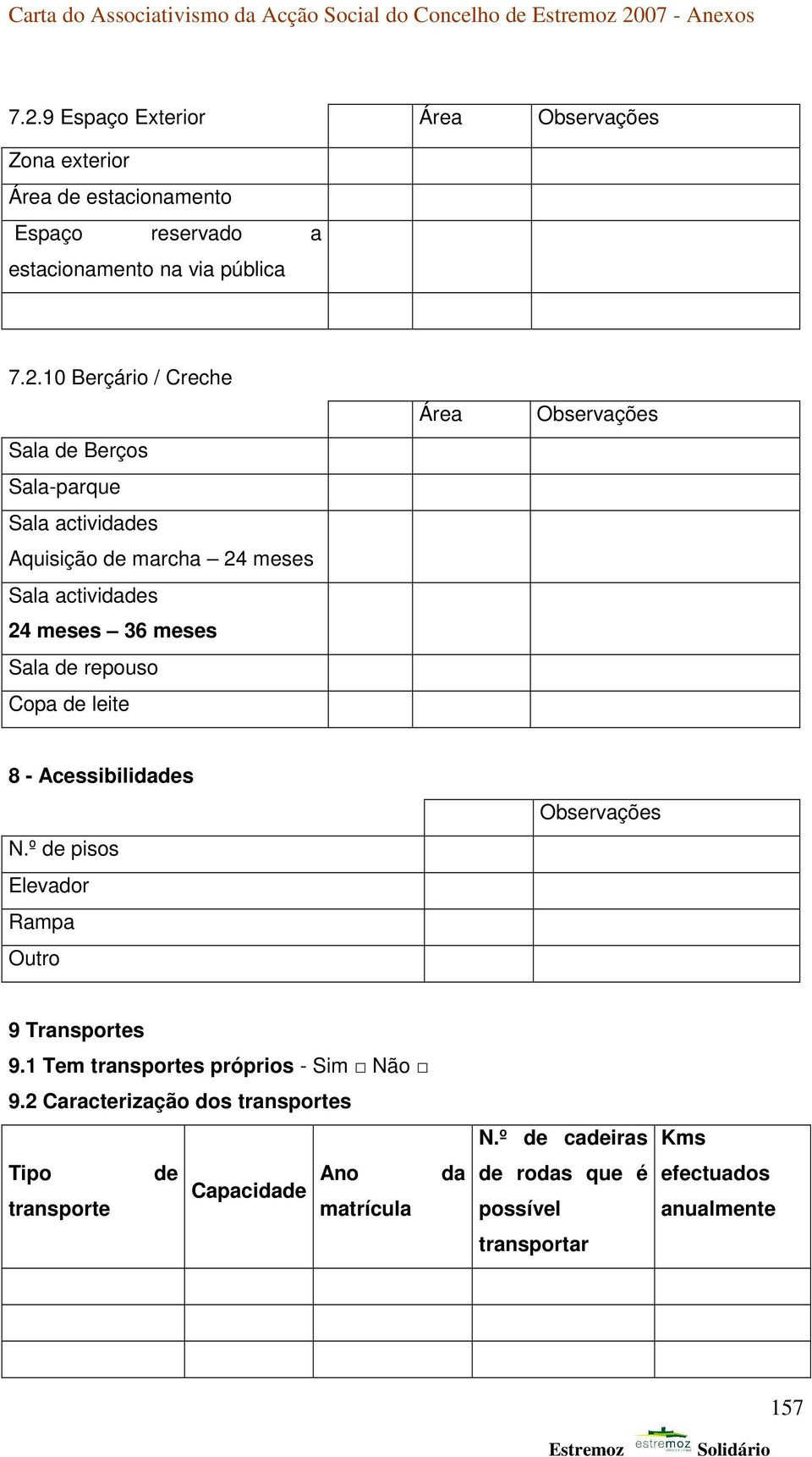 9 Espaço Exterior Área Observações Zona exterior Área de estacionamento Espaço reservado a estacionamento na via pública 7.2.