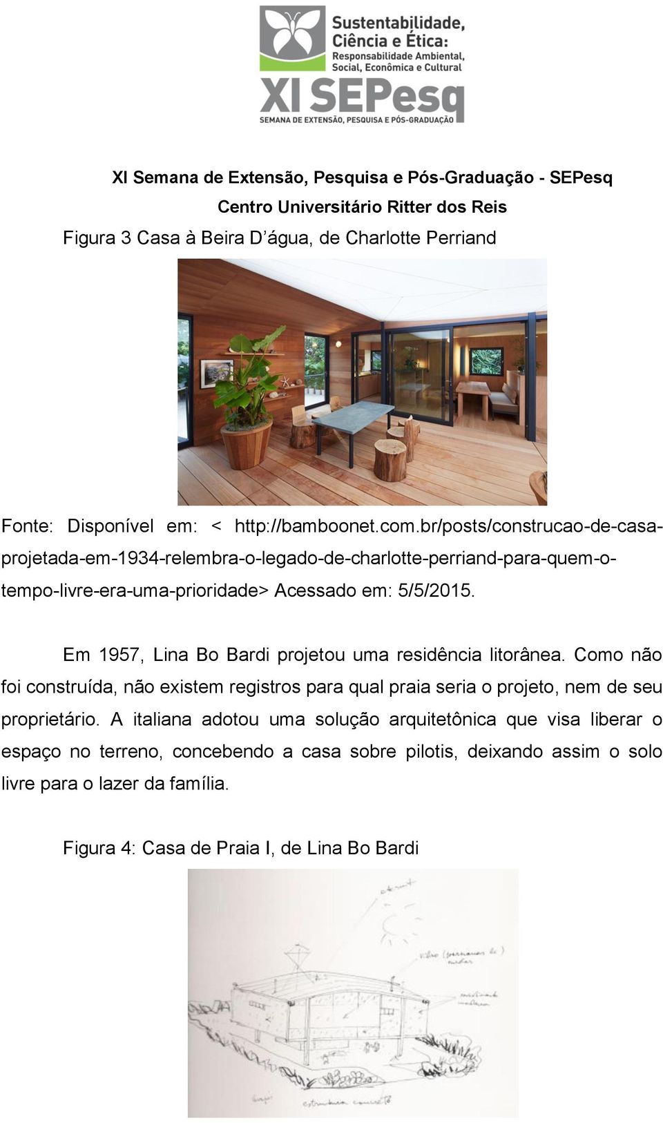 Em 1957, Lina Bo Bardi projetou uma residência litorânea.