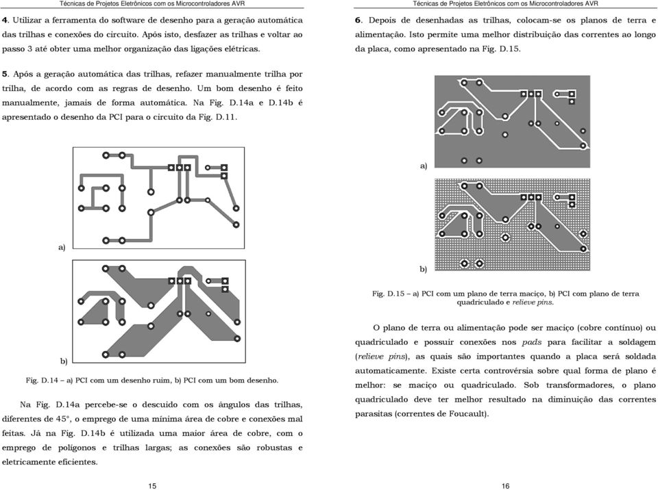 Isto permite uma melhor distribuição das correntes ao longo da placa, como apresentado na Fig. D.15. 5.