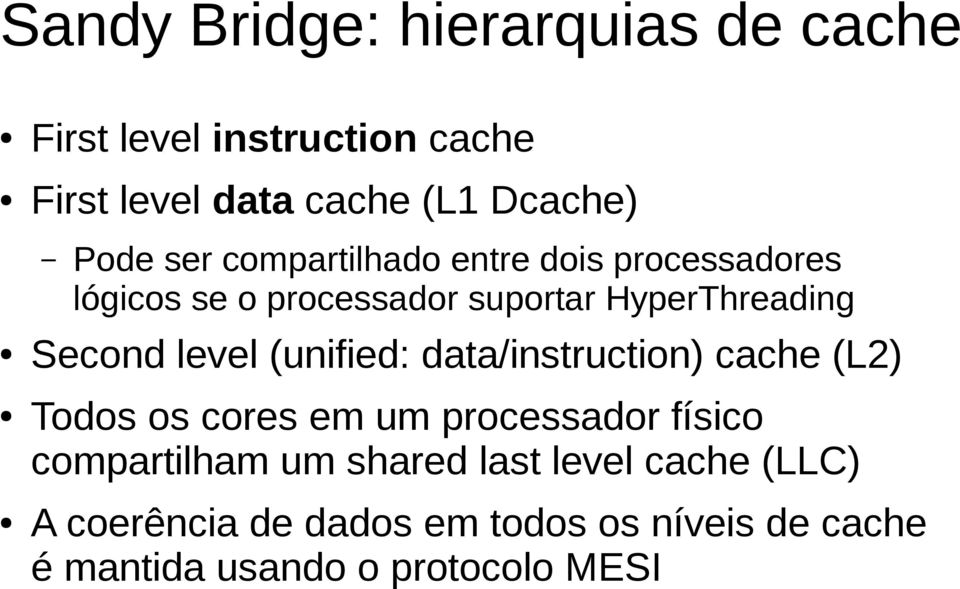 (unified: data/instruction) cache (L2) Todos os cores em um processador físico compartilham um shared