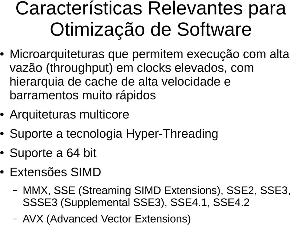 rápidos Arquiteturas multicore Suporte a tecnologia Hyper-Threading Suporte a 64 bit Extensões SIMD MMX,