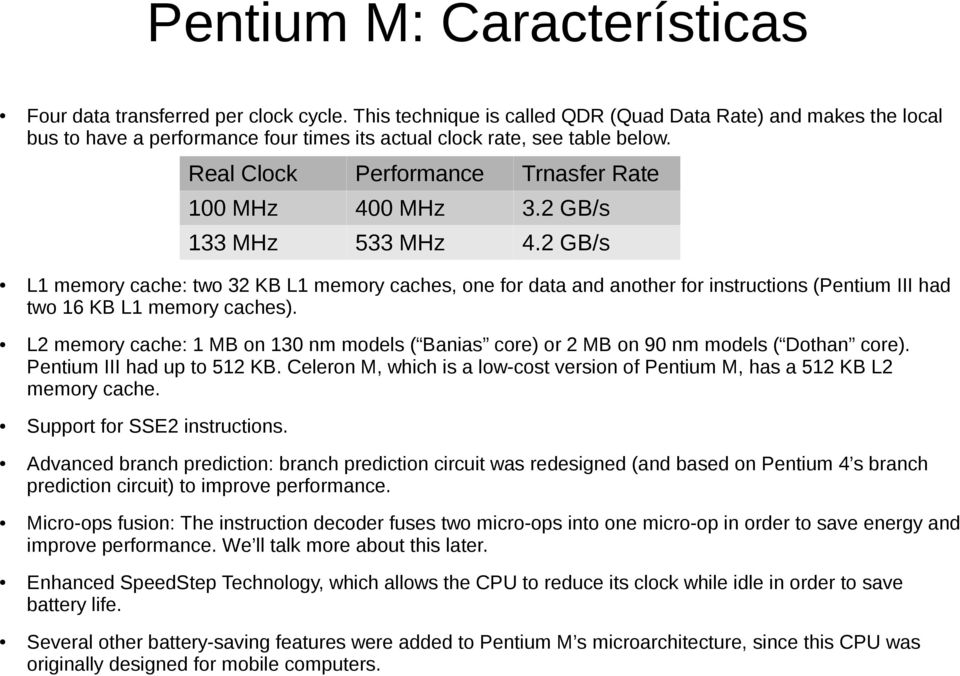 2 GB/s 133 MHz 533 MHz 4.2 GB/s L1 memory cache: two 32 KB L1 memory caches, one for data and another for instructions (Pentium III had two 16 KB L1 memory caches).