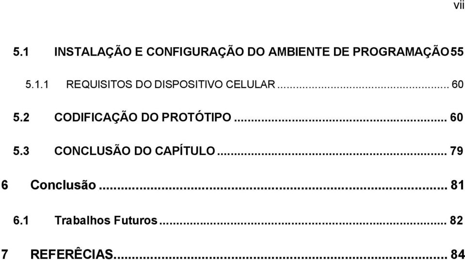 1.1 REQUISITOS DO DISPOSITIVO CELULAR...60 5.