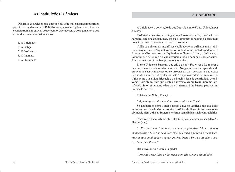 A Eternidade A Unicidade é a convicção de que Deus Supremo é Uno, Único, Ímpar e Eterno.