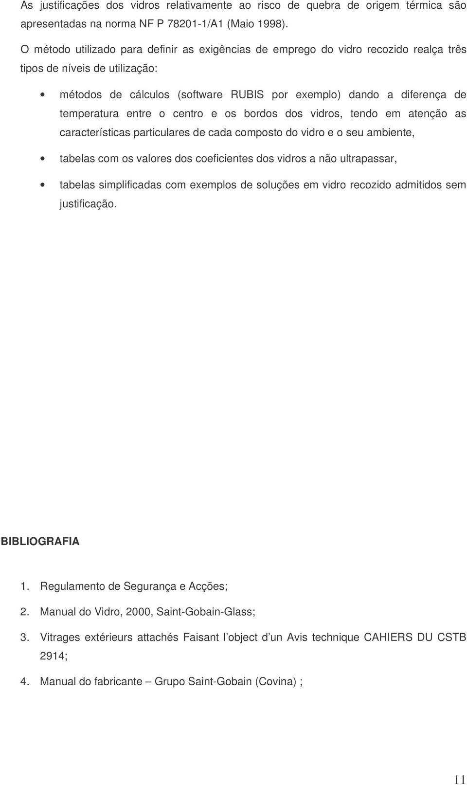 entre o centro e os bordos dos vidros, tendo em atenção as características particulares de cada composto do vidro e o seu ambiente, tabelas com os valores dos coeficientes dos vidros a não