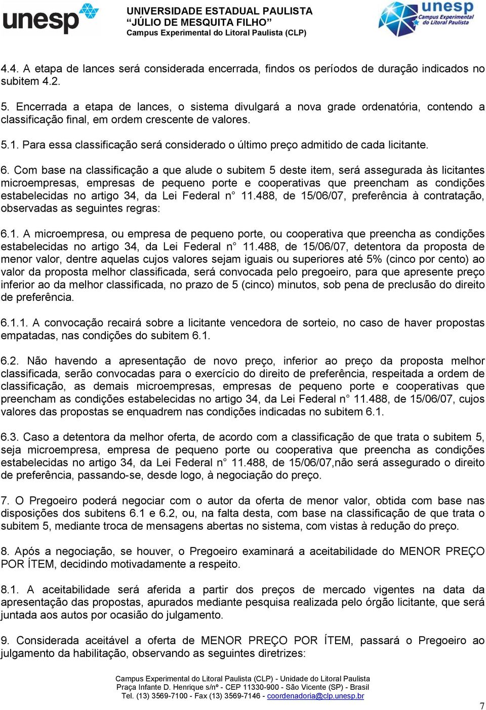 Para essa classificação será considerado o último preço admitido de cada licitante. 6.