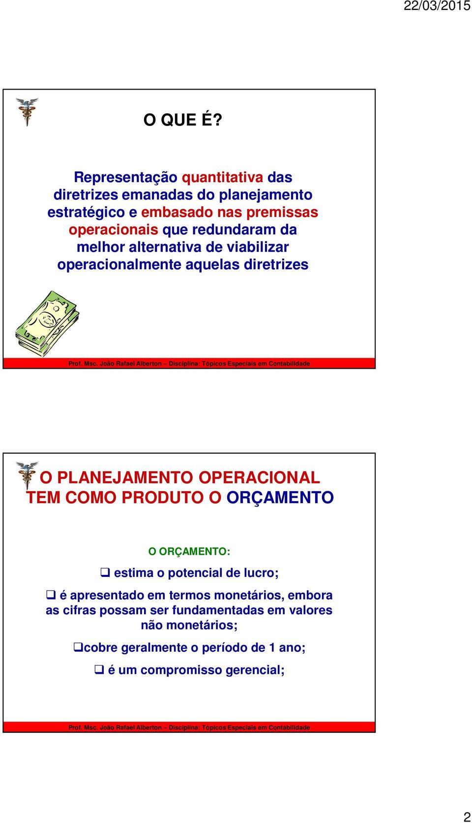 redundaram da melhor alternativa de viabilizar operacionalmente aquelas diretrizes O PLANEJAMENTO OPERACIONAL TEM COMO