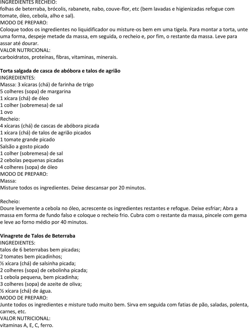 Leve para assar até dourar. carboidratos, proteínas, fibras, vitaminas, minerais.