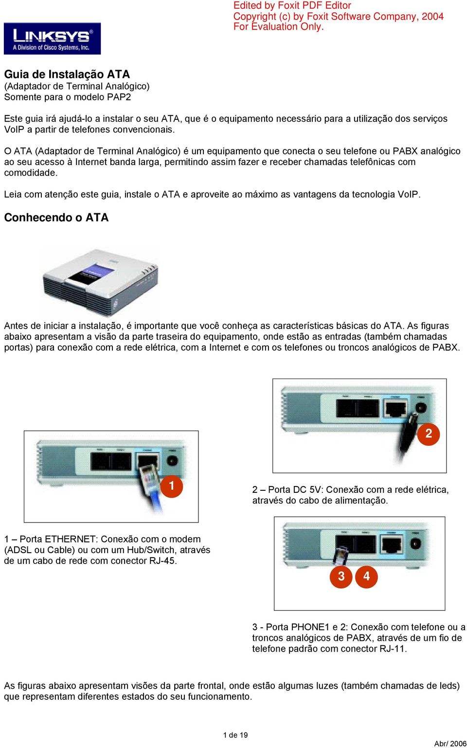 O ATA (Adaptador de Terminal Analógico) é um equipamento que conecta o seu telefone ou PABX analógico ao seu acesso à Internet banda larga, permitindo assim fazer e receber chamadas telefônicas com