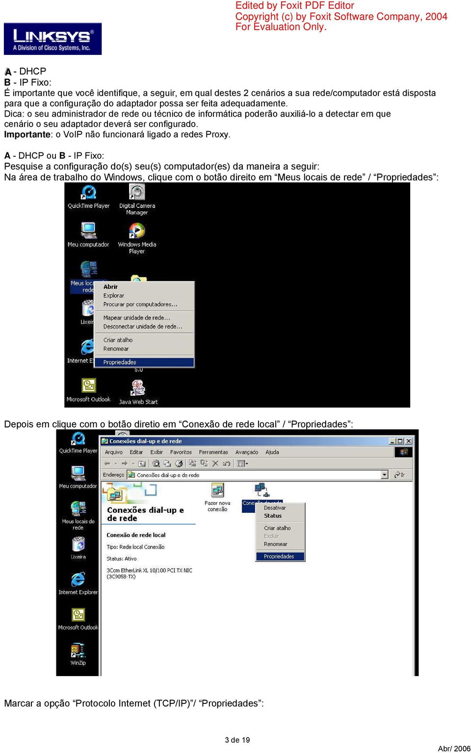 Importante: o VoIP não funcionará ligado a redes Proxy.