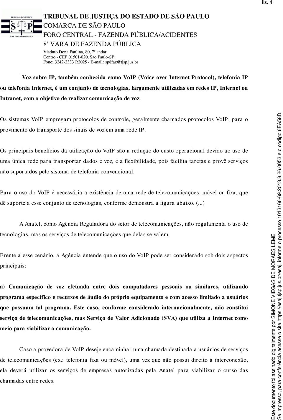 Os sistemas VoIP empregam protocolos de controle, geralmente chamados protocolos VoIP, para o provimento do transporte dos sinais de voz em uma rede IP.