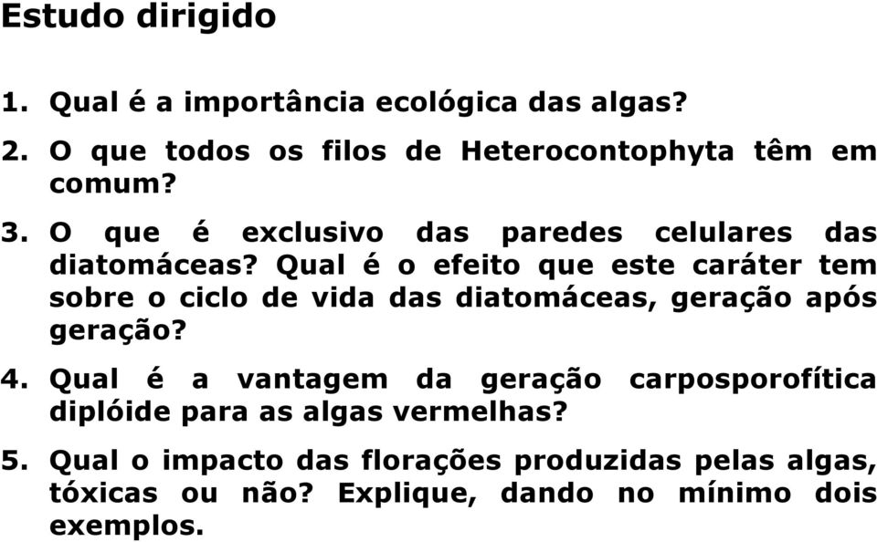 Qual é o efeito que este caráter tem sobre o ciclo de vida das diatomáceas, geração após geração? 4.