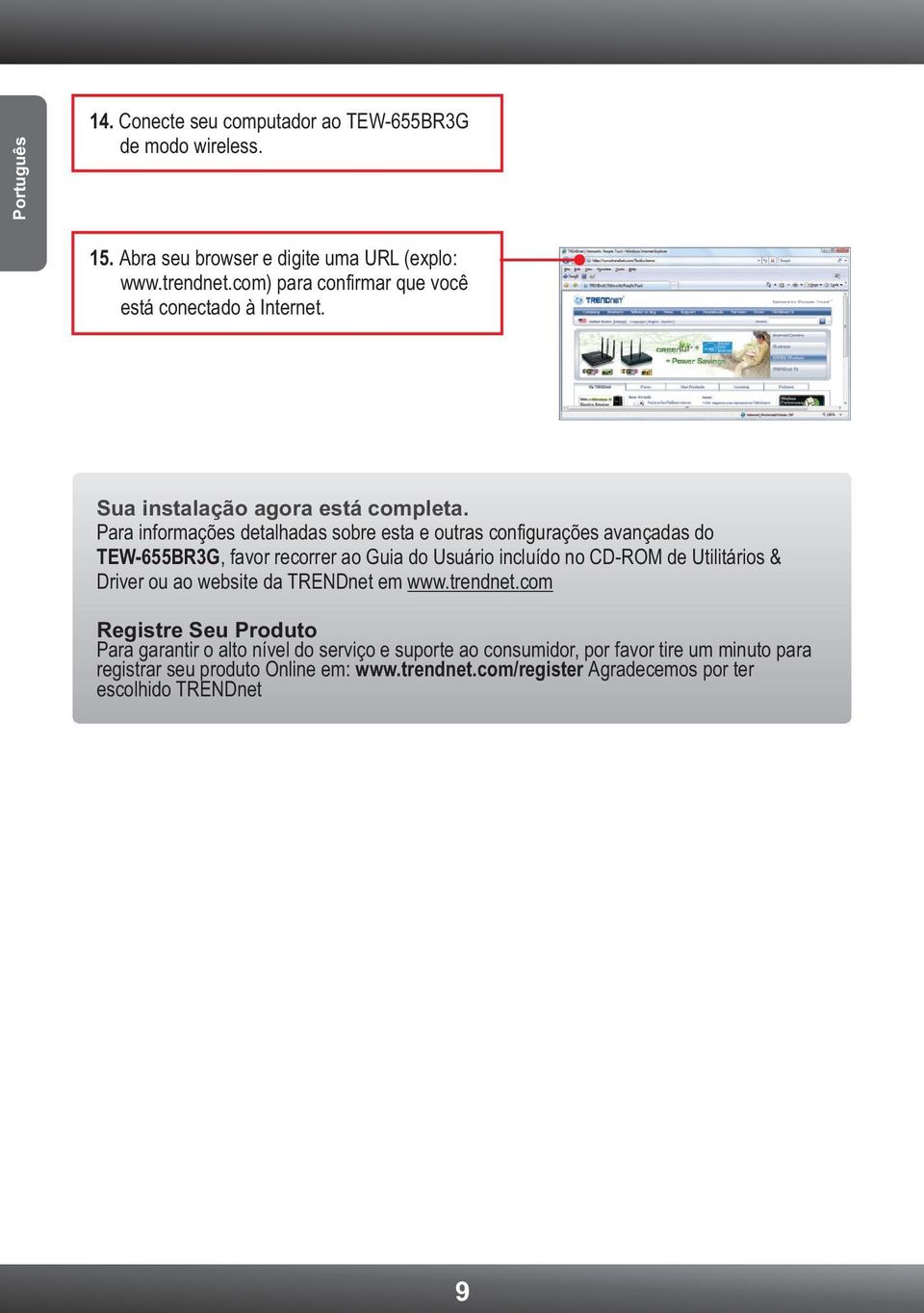 Para informações detalhadas sobre esta e outras configurações avançadas do TEW-655BR3G, favor recorrer ao Guia do Usuário incluído no CD-ROM de Utilitários &