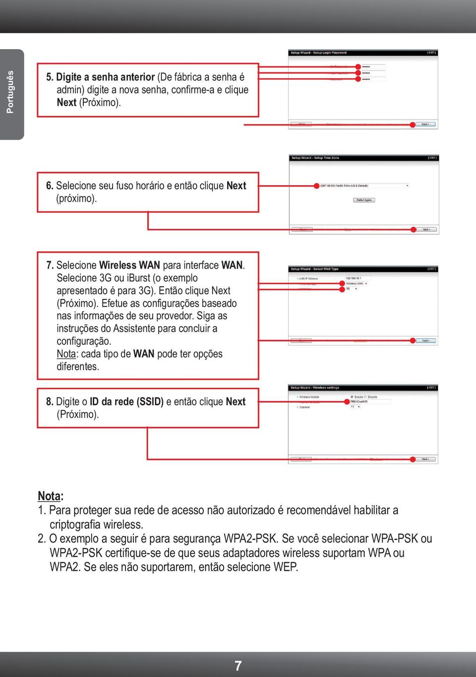 Siga as instruções do Assistente para concluir a configuração. Nota: cada tipo de WAN pode ter opções diferentes. 8. Digite o ID da rede (SSID) e então clique Next (Próximo). Nota: 1.