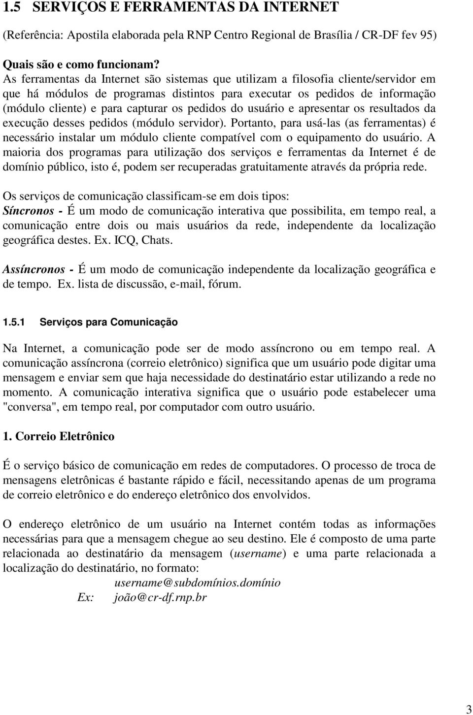 pedidos do usuário e apresentar os resultados da execução desses pedidos (módulo servidor).