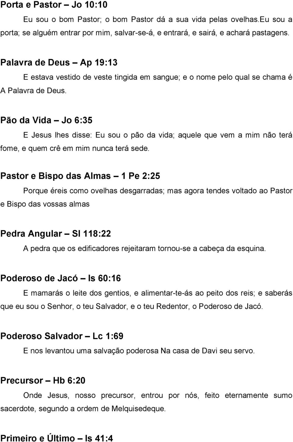 Pão da Vida Jo 6:35 E Jesus lhes disse: Eu sou o pão da vida; aquele que vem a mim não terá fome, e quem crê em mim nunca terá sede.