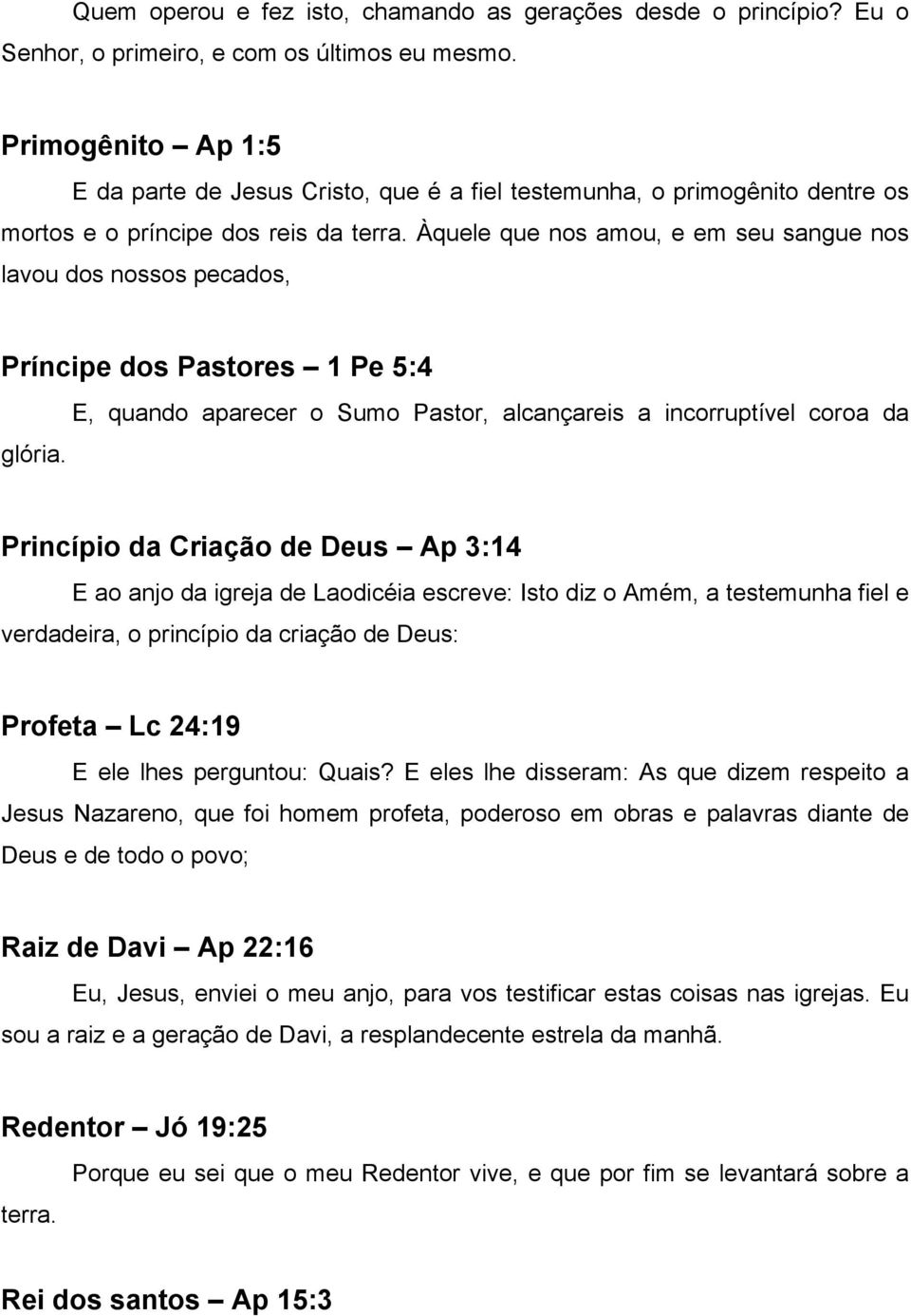 Àquele que nos amou, e em seu sangue nos lavou dos nossos pecados, Príncipe dos Pastores 1 Pe 5:4 glória.